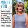 Transformational Journeys: Navigating The Dynamic Landscape Of Self-Change, Spiritual Cleansing, And The Metaphysical Realm With Claudia Braun