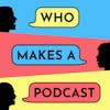 Who Makes a Podcast