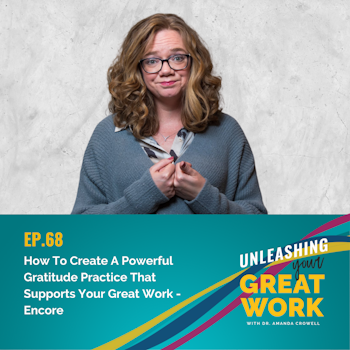 How To Create A Powerful Gratitude Practice That Supports Your Great Work – Encore | UYGW068
