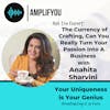 Ask the Expert: The Currency of Crafting, Can You Really Turn Your Passion Into A Business with Anahita Sharvini