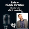 Episode 239: Tools to Magnify our Worthiness: Interview Chris Hawker