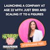 Launching a Company at Age 22 With Just $100 and Scaling it to 6 Figures (with Stephanie Riel)