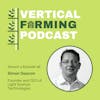 S4E46: Simon Deacon of Light Science Technologies on AI, Sensors & the Future of LED Technology in Vertical Farming