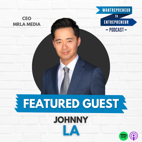528: Making the most of your passions and skills... from ACTOR to ENTREPRENEUR w/ Johnny La