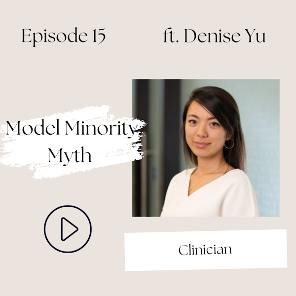 The Model Minority Myth—Be small, Don't take up so much space, Don't cause trouble (Dr. Denise Yu, S1, Ep 15)