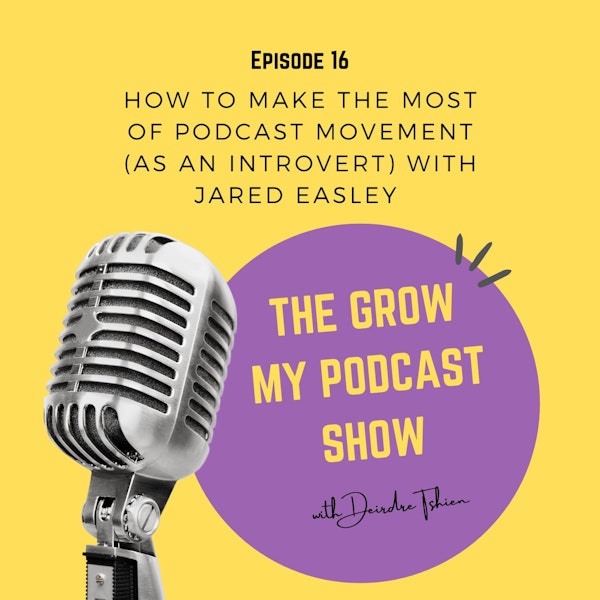 16. How to make the most of Podcast Movement (as an introvert) with Jared Easley