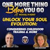 Unlock Your Soul Evolution: Conquering Childhood Trauma & More