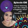 The Soul Talk Episode 156: What is “Mastering Your Life, Letting Go of Negativity” about?  with Brenda Z Lozano