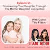 EP53 - Empowering Your Daughter Through The Mother Daughter Connection