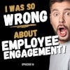 Don't Make This HUGE Mistake With Employee Engagement; Learn From My Mistake