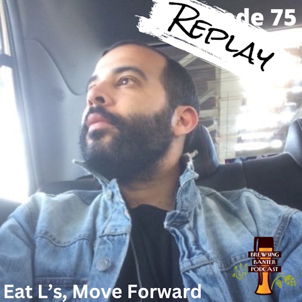 The Replay Series: BBP 75 - Eat L’s, Move Forward
