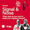 9 - Signal & Noise: What data do you need to build your employer brand?