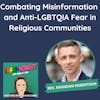 Combating Misinformation and Anti-LGBTQIA Fear in Religious Communities (with Rev. Brandan Robertson)