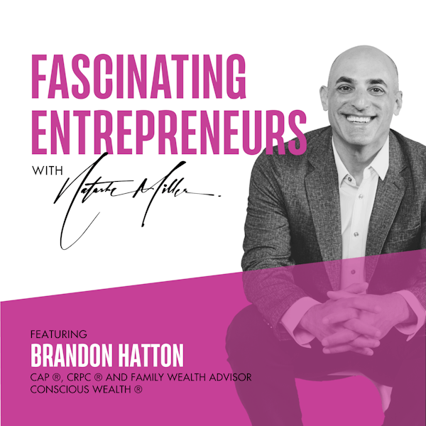 How Brandon Hatton infuses Conscious Wealth into his Family Financial Planning Advisory Ep. 117