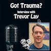 Episode 213: Got Trauma? Interview Trevor Lay, Mental Health Therapist