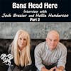 Episode 237: Bang Head Here: Interview with Josh Brazier & Hollie Henderson – Part 2