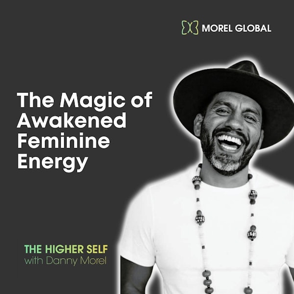 039 The Magic of Awakened Feminine Energy