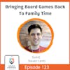 Bringing Board Games Back To Family Time with Steven Lentz