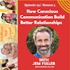 How Conscious Communication Builds Better Relationships w/Jem Fuller