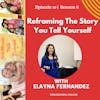 Reframing The Story You Tell Yourself w/Elayna Fernández