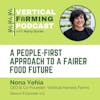 S8E103: Nona Yehia / Vertical Harvest Farms - A People-First Approach to a Fairer Food Future