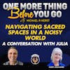 Navigating Sacred Spaces in a Noisy World: A Conversation With Julia