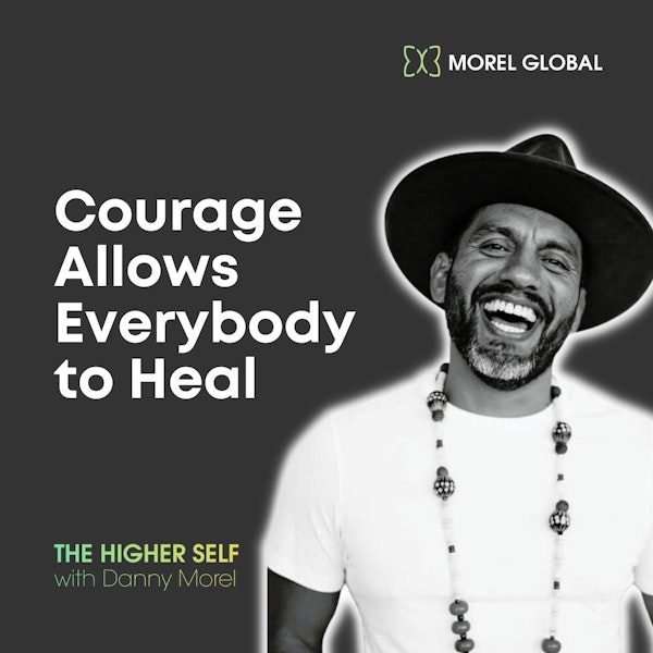 050 Courage Allows Everybody to Heal