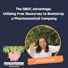 The SBDC Advantage: Utilizing Free Resources to Bootstrap a Pharmaceutical Company (with Joyce Dales)