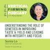S8E92: Sonia Lo / Unfold - Understanding the Role of Genetics in Improving Taste & Yield and Leading with Integrity and Focus