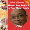 How to Stop the Cycle of Bad Money Habits & Bad Credit w/Al Jones