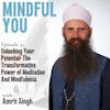 Unlocking Your Potential: The Transformative Power Of Meditation And Mindfulness With Amrit Singh