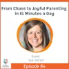 From Chaos To Joyful Parenting In Just 15 Minutes A Day with Sue DeCaro