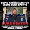 Being Passionate for Jesus Over Sports with UNPACKIN’ it Sports Ministries Social Media Director & Co-Host of The UNPACKIN’ it Podcast Luke Heaton