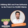 Utilizing SEO and Free Software  to Go From 0 to 15,000 Clients (with Thanh Pham)