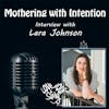 Episode 229: Mothering with Intention – Interview Lara Johnson