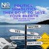 Politics, shmolitics They do it to save your breath 349