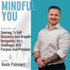 Journey To Self-Discovery And Growth: Navigating Life's Challenges With Purpose And Presence With Kevin Palmieri