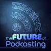 The Future of Podcasting