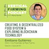 S7E87: Emiliano Gutiérrez /  Raiz Farms - Creating a Decentralized Food System & Exploring Blockchain Technology