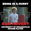 Being In A Hurry with University of Indianapolis Soccer Player Sam Hevesy