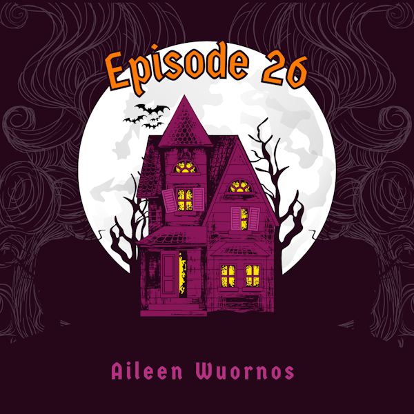 Episode 26: Aileen Wuornos