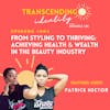 EP004: From Styling to Thriving: Achieving Health & Wealth in the Beauty Industry with Patrice Hector