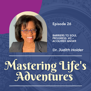 Barriers to Soul Progress: #2 – Acquired Anger | EP 026