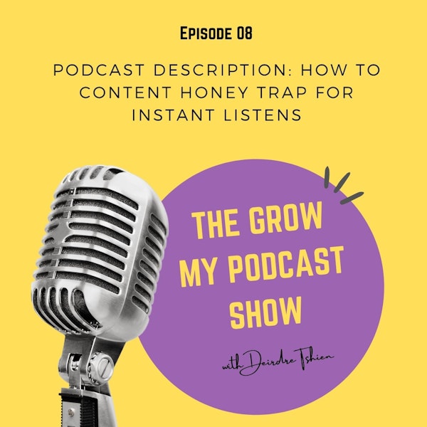 8. Podcast Description: How To Content Honey Trap For Instant Listens