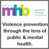 Addressing Violence Prevention as a Public & Mental Health Issue