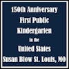 St. Louis KinderChronicles: Celebrating 150 Years of Susan Blow's Kindergarten Legacy