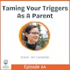 Taming Your Triggers As A Parent with Jen Lumanlan