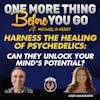 Harness the Healing of Psychedelics: Can They Unlock Your Mind's Potential