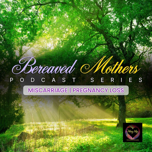 Bereaved Mothers Podcast Series | Miscarriage | Pregnancy Loss