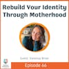Rebuild Your Identity Through Motherhood with Vanessa Broer